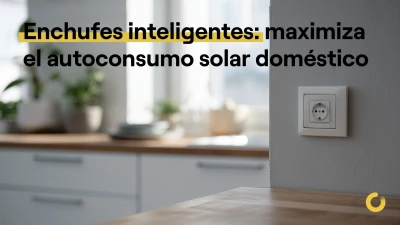 Enchufes inteligentes: maximiza el autoconsumo solar doméstico