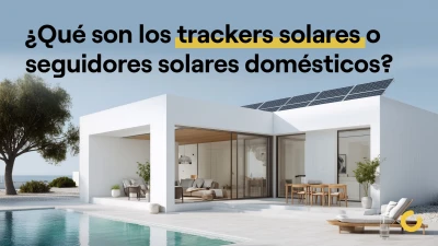 Trackers solares o seguidores solares domésticos: ¿qué son y cómo funcionan?