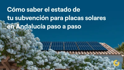 Cómo saber el estado de tu subvención para placas solares en Andalucía, paso a paso