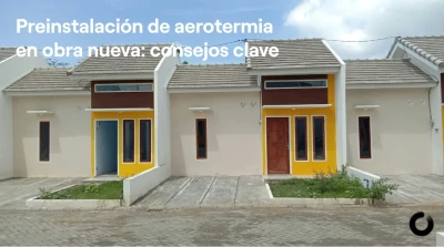 Preinstalación de aerotermia en obra nueva: consejos clave