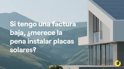 Si tengo una factura baja, ¿merece la pena instalar placas solares?