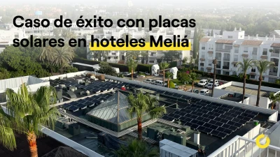Caso de éxito con placas solares en hoteles Meliá I 2025